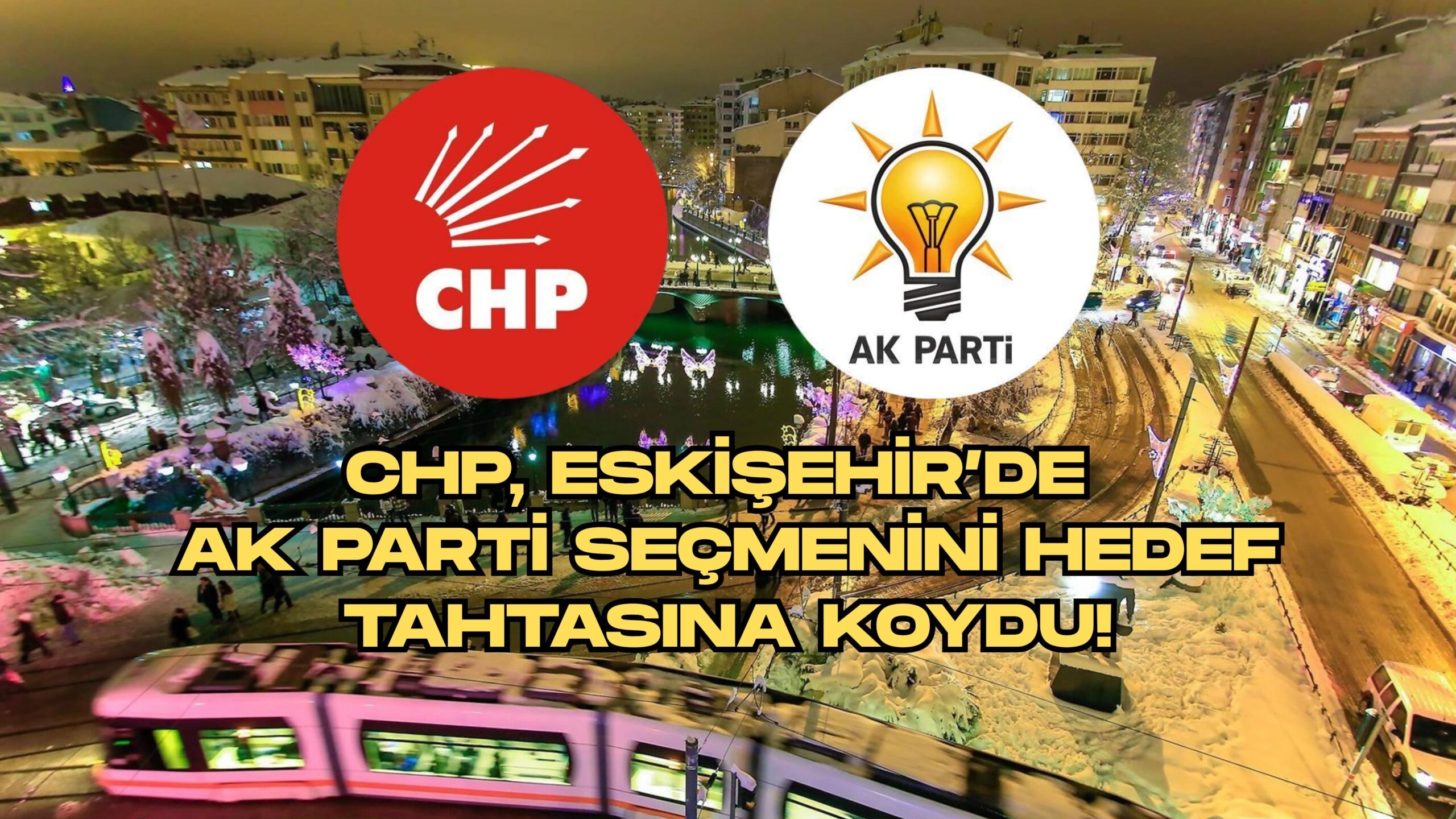CHP, Eskişehir’de AK Parti Seçmenini Hedef Tahtasına Koydu!