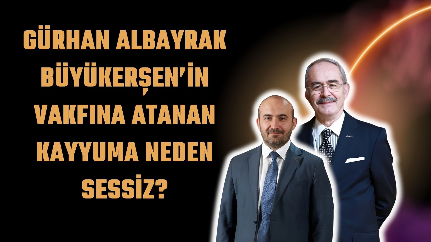 Gürhan Albayrak Büyükerşenin vakfına atanan kayyuma neden sessiz?