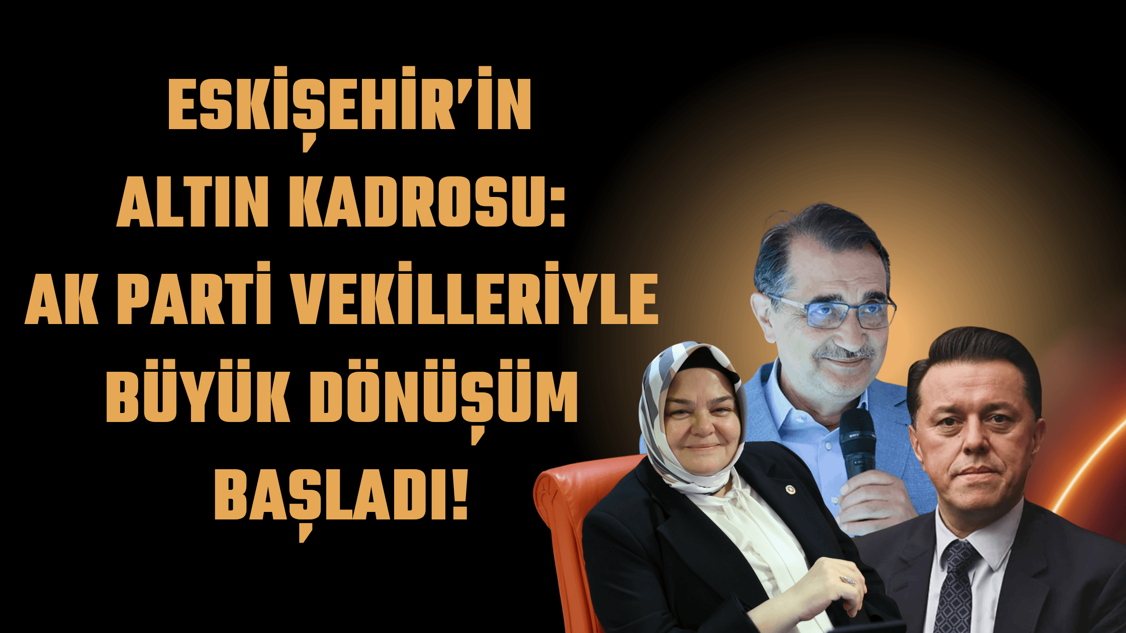 Eskişehir’in Altın Kadrosu: AK Parti Vekilleriyle Büyük Dönüşüm Başladı!