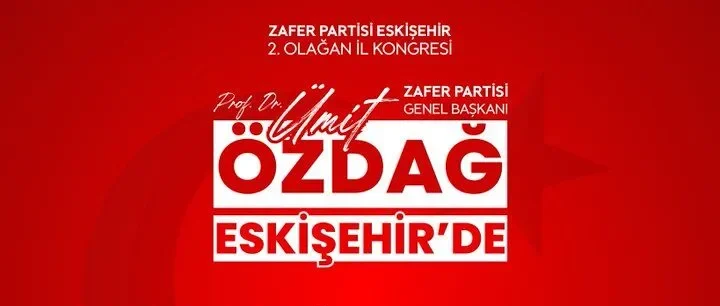 Zafer Partisi Eskişehir’de Kongre Heyecanı: Ümit Özdağ Katılacak!