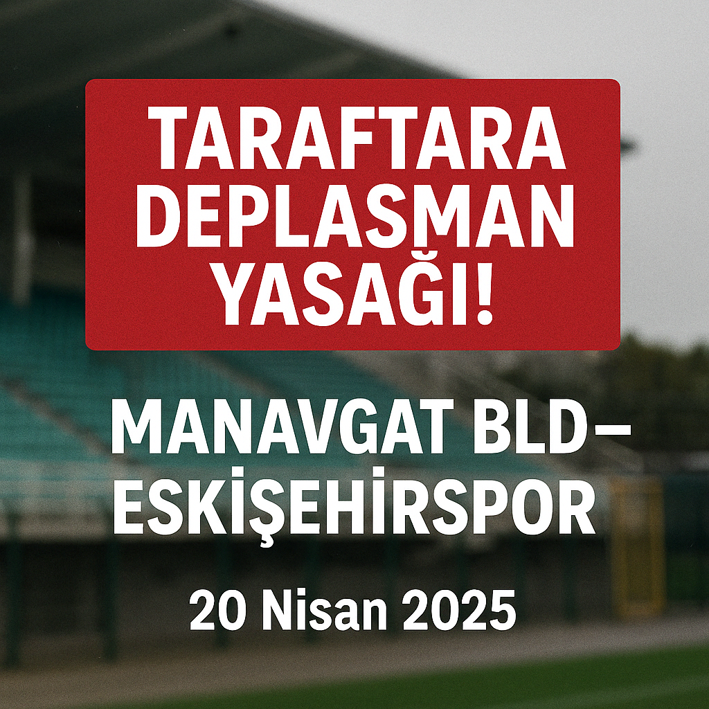 Eskişehirspor’a Deplasman Şoku: Manavgat Maçına Taraftar Yasağı!