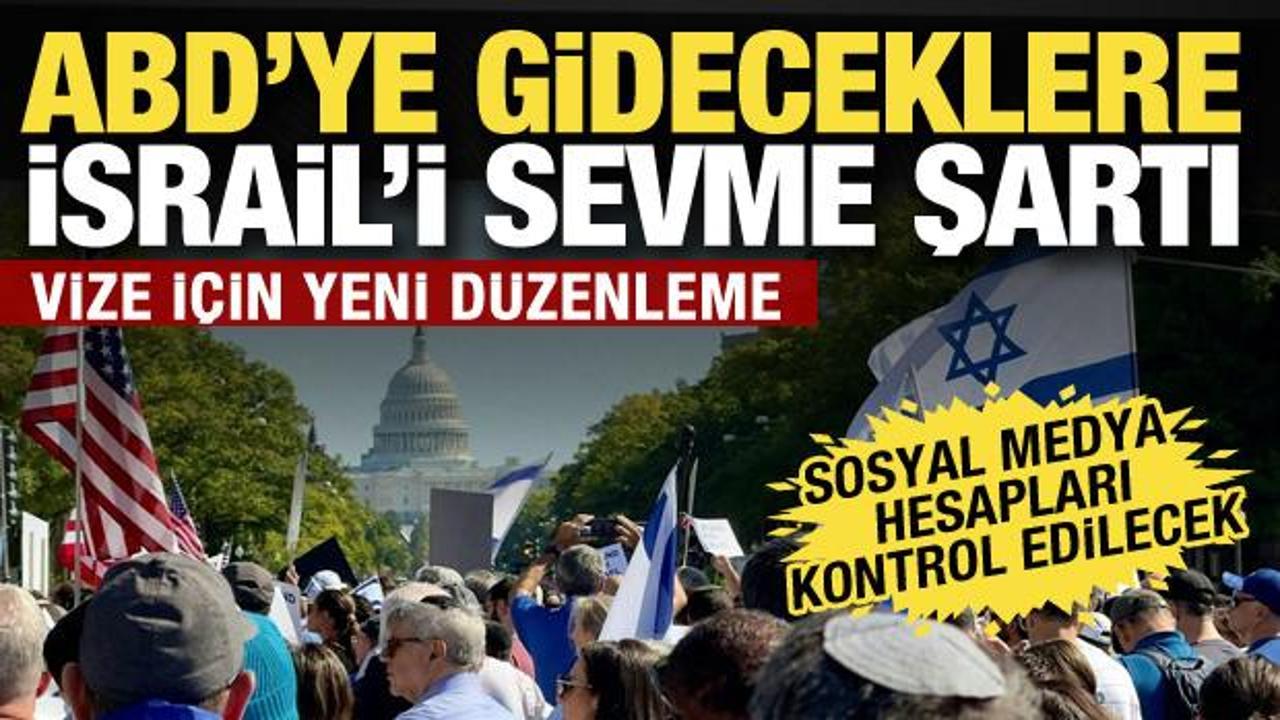 ABD’ye gireceklere İsrail’i sevme şartı! Filistin’i destekleyenlere vize yok