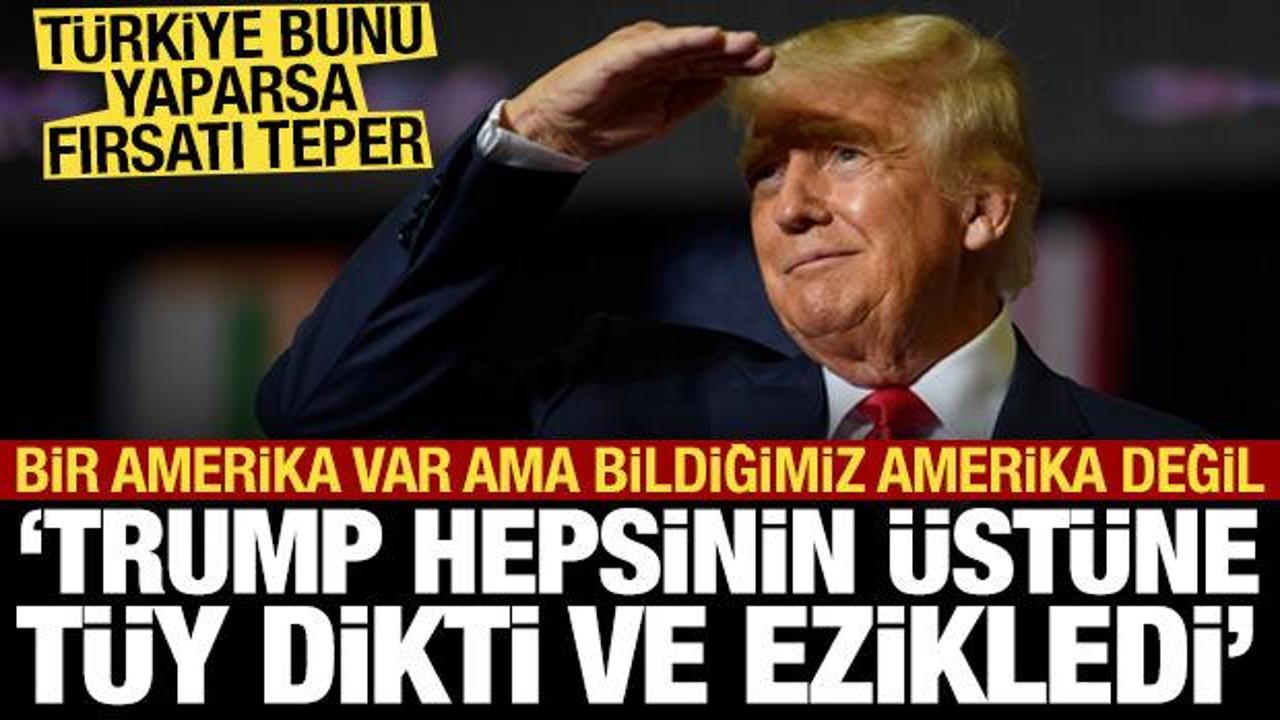 “Bildiğimiz Amerika yok, Trump hepsinin üstüne tüy dikti ve ezikledi”
