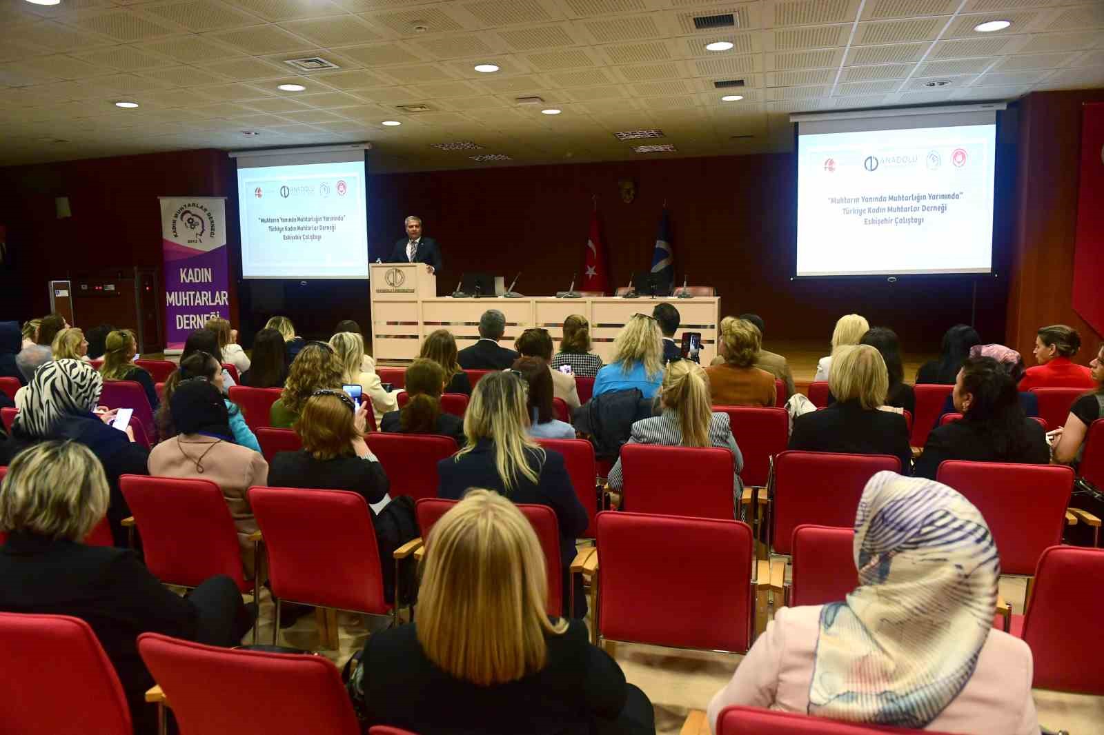 Anadolu Üniversitesi ev sahipliğinde “Muhtarın Yanında Muhtarlığın Yarınında” çalıştayı gerçekleştirildi