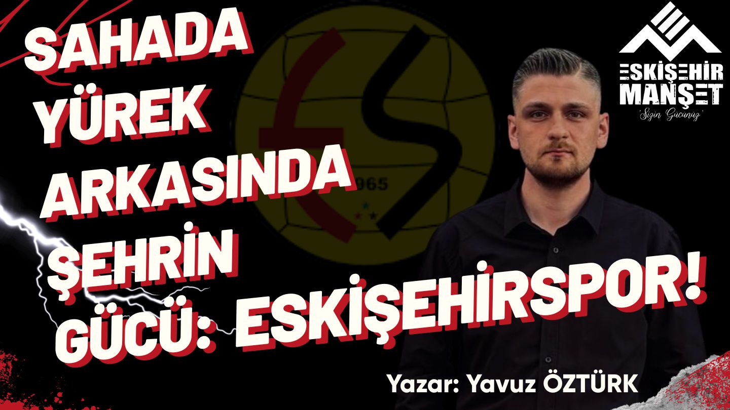 Sahada Yürek, Arkasında Şehrin Gücü: Eskişehirspor!