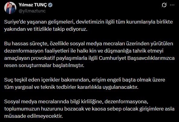 Bakan Tunç’tan Suriye’deki gelişmelere ilişkin paylaşım: “Provokatif paylaşımlarla ilgili Cumhuriyet Başsavcılıklarımızca resen soruşturmalar başlatılmıştır”